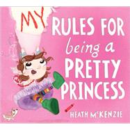 My Rules for Being a Pretty Princess 9781492615200