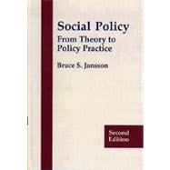 Social Policy : From Theory to Policy Practice 9780534205201