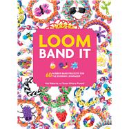 Loom Band It: 60 Rubberband Projects for the Budding Loomineer 9781438005201