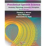 Preclinical Speech Science: Anatomy, Physiology, Acoustics, and Perception 9781597565202