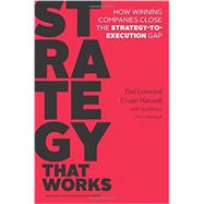 Strategy That Works: How Winning Companies Close the Strategy-to-Execution Gap 9781625275202