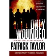 Only Wounded Stories of the Irish Troubles 9780765335203