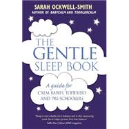 The Gentle Sleep Book Gentle, No-Tears, Sleep Solutions for Parents of Newborns to Five-Year-Olds 9780349405209