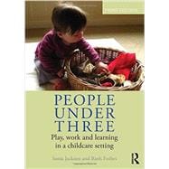 People Under Three: Play, work and learning in a childcare setting 9780415665209