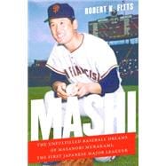 Mashi: The Unfulfilled Baseball Dreams of Masanori Murakami, the First Japanese Major Leaguer 9780803255210
