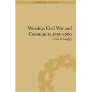 Worship, Civil War and Community, 1638û1660 9781848935211