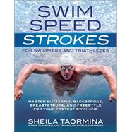 Swim Speed Strokes for Swimmers and Triathletes: Master Butterfly, Backstroke, Breaststroke, and Freestyle for Your Fastest Swimming 9781937715212