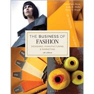 The Business of Fashion Designing, Manufacturing, and Marketing 9781501315213