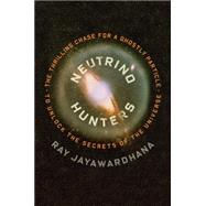 Neutrino Hunters The Thrilling Chase for a Ghostly Particle to Unlock the Secrets of the Universe 9780374535216