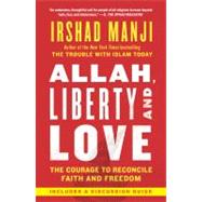 Allah, Liberty and Love : The Courage to Reconcile Faith and Freedom 9781451645217