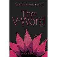 The V-Word True Stories about First-Time Sex 9781582705217