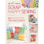 Sweet & Simple Scrap Sewing: Easy Sewing Projects for Diy Gifts and Toys from Fabric Remnants 9781446305218