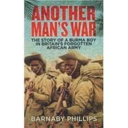 Another Man's War The Story of a Burma Boy in Britain's Forgotten Army 9781780745220
