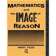 Mathematics and the Image of Reason 9780415755221