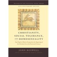 Christianity, Social Tolerance, and Homosexuality: Gay People in Western Europe from the Beginning of the Christian Era to the Fourteenth Century 9780226345222