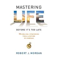 Mastering Life Before It's Too Late 9781594155222