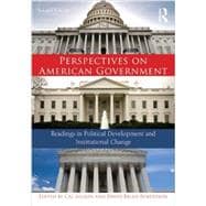 Perspectives on American Government: Readings in Political Development and Institutional Change 9780415735223
