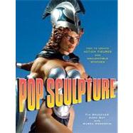 Pop Sculpture : How to Create Action Figures and Collectible Statues 9780823095223