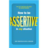 How to Be Assertive in Any Situation 9780273785224
