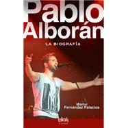 Pablo Alboran / Biography of Pablo Alboran: La biografia 100% no oficial 9788416075225