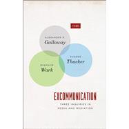 Excommunication: Three Inquiries in Media and Mediation 9780226925226