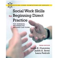 Social Work Skills for Beginning Direct Practice Text, Workbook, and Interactive Web Based Case Studies 9780205055227