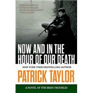 Now and in the Hour of Our Death A Novel of the Irish Troubles 9780765335227