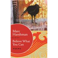Believe What You Can: Poems 9781943665228