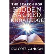 The Search for Hidden Sacred Knowledge 9781940265230