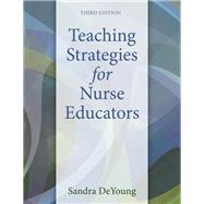 Teaching Strategies for Nurse Educators, 3/e 9780133565232