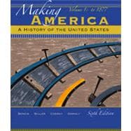 Making America A History of the United States, Volume 1 9780495915232