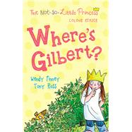 Where''s Gilbert? (The Not So Little Princess) - Tony Ross