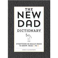 The New Dad Dictionary: Everything He Really Needs to Know--From A to Z 9781440585234