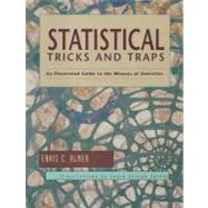 Statistical Tricks and Traps : An Illustrated Guide to the Misuses of Statistics