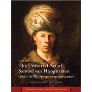 Universal Art of Samuel Van Hoogstraten (1627-1678) : Painter, Writer, and Courtier 9789089645234