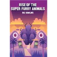Rise of the Super Furry Animals 9780008105235