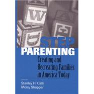 Stepparenting: Creating and Recreating Families in America Today 9781138005235