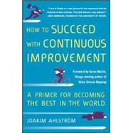 How to Succeed with Continuous Improvement: A Primer for Becoming the Best in the World 9780071835237
