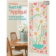Pat Sloan's Teach Me to Applique: Fusible Appliqué That's Soft and Simple 9781604685237