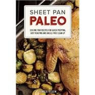 Sheet Pan Paleo 200 One-Tray Recipes for Quick Prepping, Easy Roasting and Hassle-free Clean Up 9781612435237