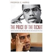 The Price of the Ticket Barack Obama and the Rise and Decline of Black Politics 9780199325238