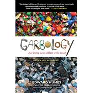 Garbology : Our Dirty Love Affair with Trash 9781583335239