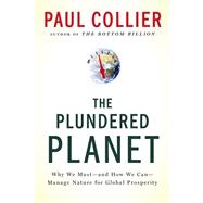 The Plundered Planet Why We Must--and How We Can--Manage Nature for Global Prosperity 9780195395242