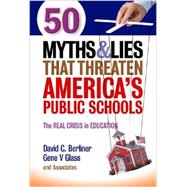 50 Myths and Lies That Threaten America's Public Schools 9780807755242