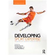Developing Sport Expertise: Researchers and Coaches Put Theory into Practice, second edition 9780415525244