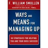 Ways and Means for Managing Up: 50 Strategies for Helping You and Your Boss Succeed 9780071825245