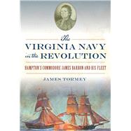 The Virginia Navy in the Revolution 9781467135245