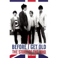 BEFORE I GET OLD The Story of the Who 9780859655248
