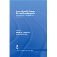 International Influence Beyond Conditionality: Postcommunist Europe after EU enlargement 9780415845250