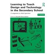Learning to Teach Design and Technology in the Secondary School: A Companion to School Experience 9781138785250